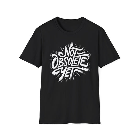Not Obsolete Yet Tee