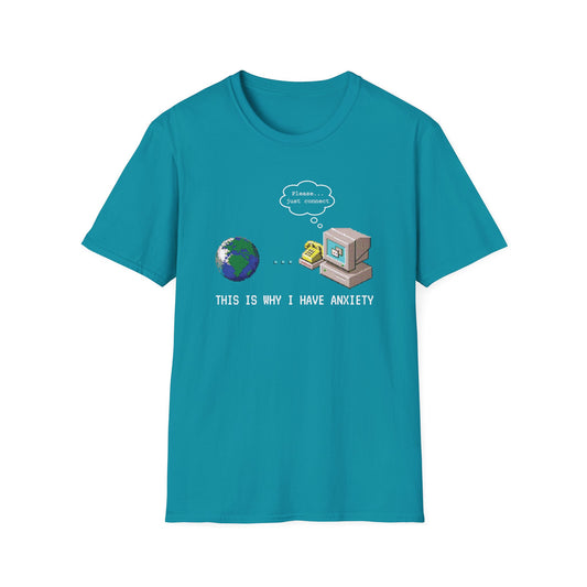 This Is Why I Have Anxiety Dial-up Internet Tee