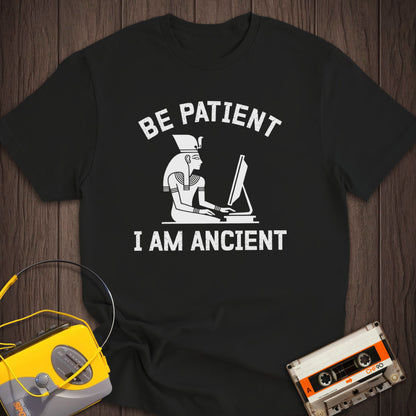 Be Patient I Am Ancient Tee