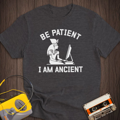 Be Patient I Am Ancient Tee