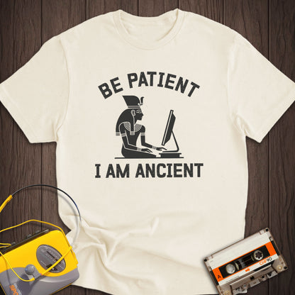 Be Patient I Am Ancient Tee
