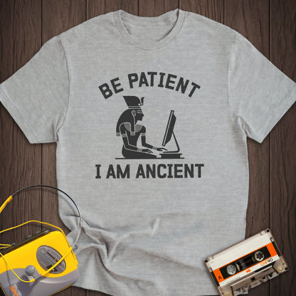 Be Patient I Am Ancient Tee