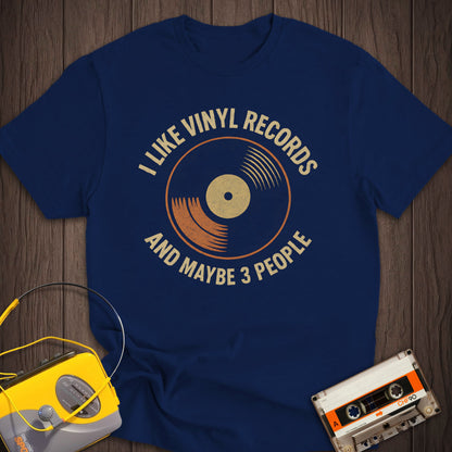 I Like Vinyl Records And Maybe 3 People Tee