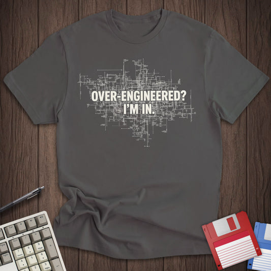 Over-Engineered I'm In Tee