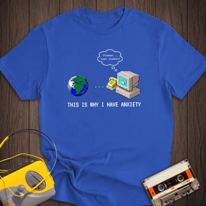 This Is Why I Have Anxiety Dial-up Internet Tee