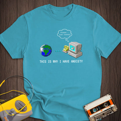 This Is Why I Have Anxiety Dial-up Internet Tee