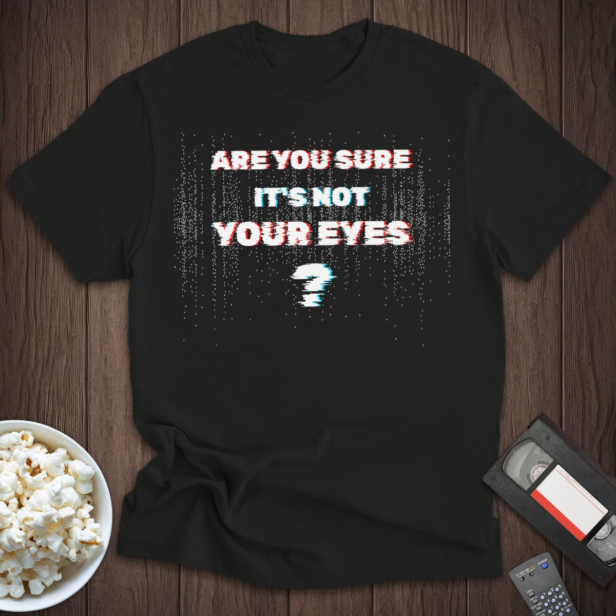 Are You Sure It's Not Your Eyes? Tee