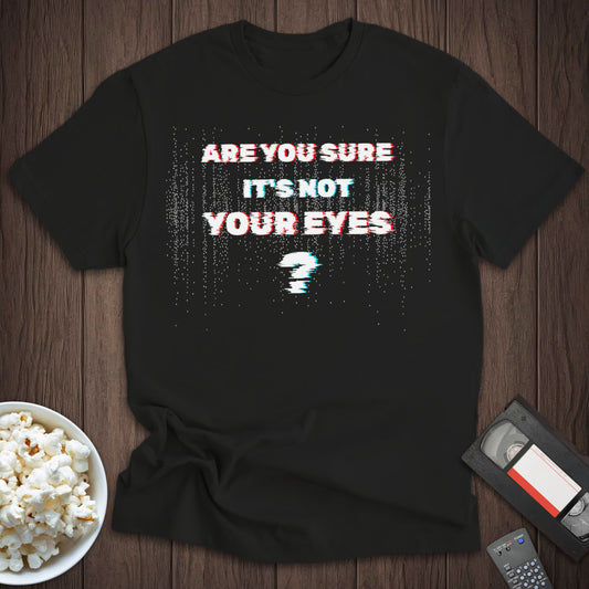 Are You Sure It's Not Your Eyes? Tee