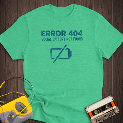 Error 404: Social Battery Not Found Tee