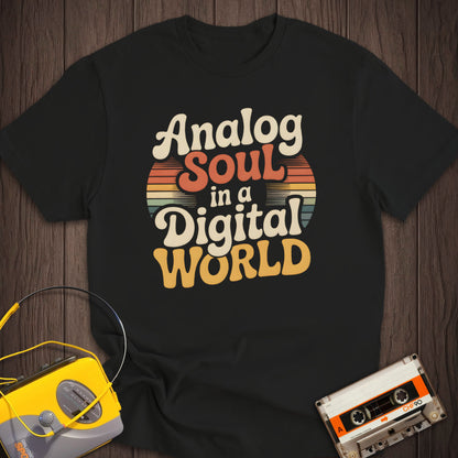 Analog Soul In A Digital World Tee
