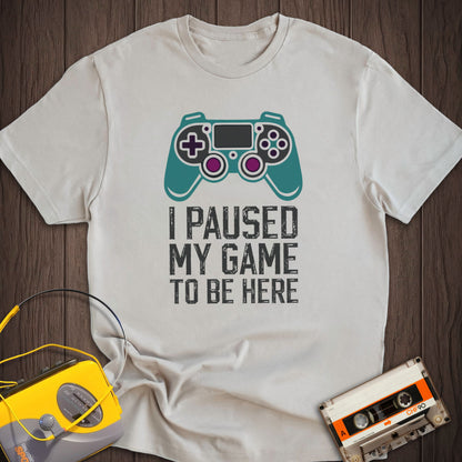 I Paused My Game Tee