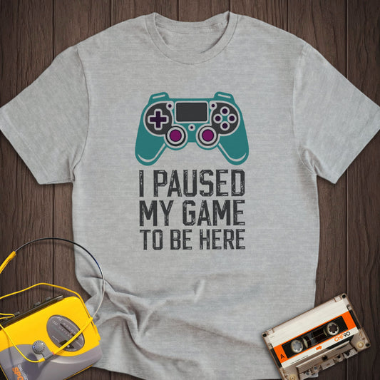 I Paused My Game Tee