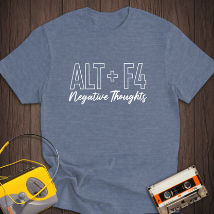 Alt + F4 Negative Thoughts Tee