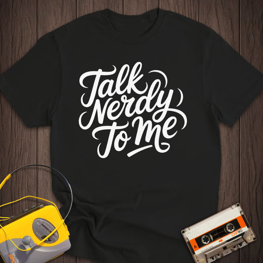 Talk Nerdy To Me Tee
