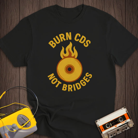 Burn CDs Not Bridges Tee