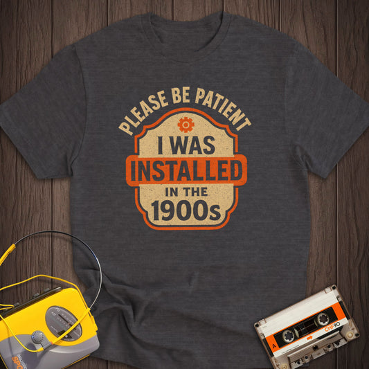 Installed In The 1900s Tee
