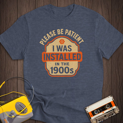 Installed In The 1900s Tee