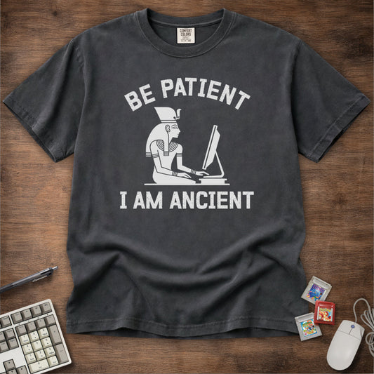 Be Patient I Am Ancient Tee