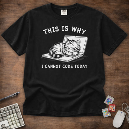 This Is Why I Cannot Code Today Tee