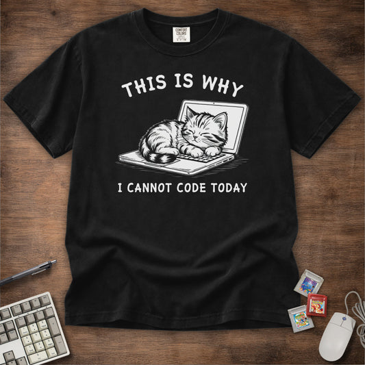 This Is Why I Cannot Code Today Tee