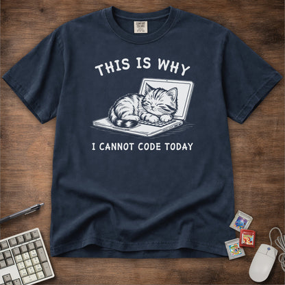 This Is Why I Cannot Code Today Tee