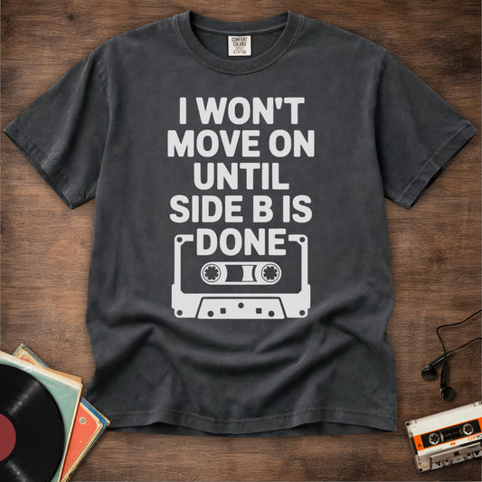 Until Side B Is Done Tee