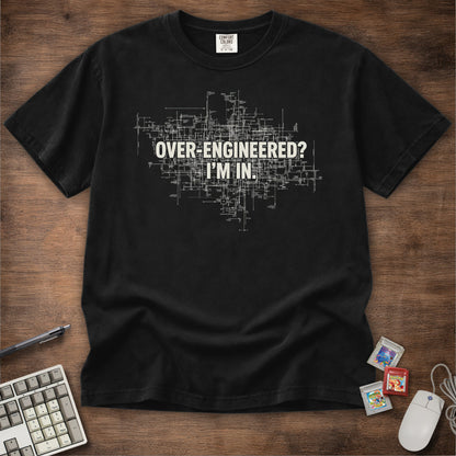 Over-Engineered I'm In Tee