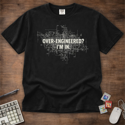 Over-Engineered I'm In Tee