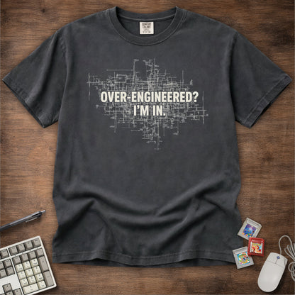 Over-Engineered I'm In Tee