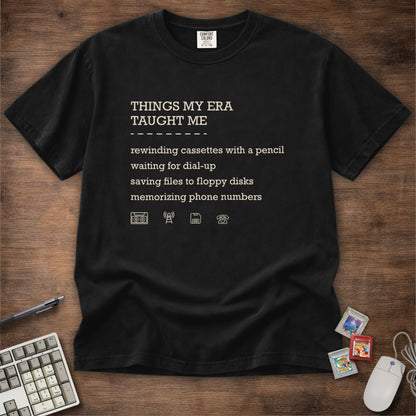 Things My Era Taught Me Tee