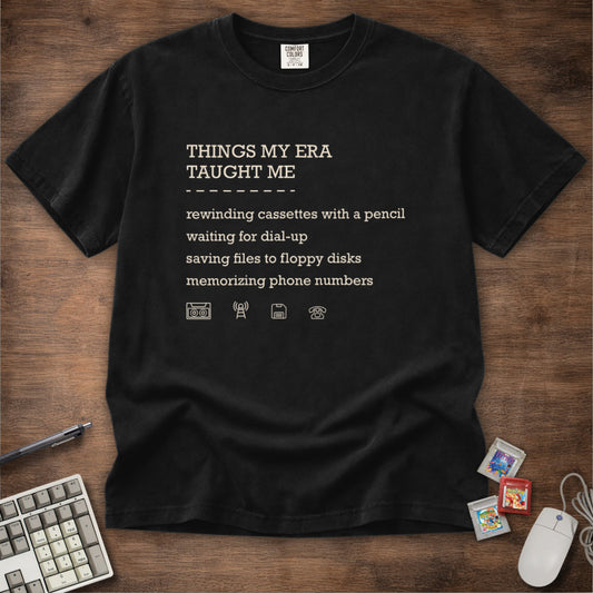 Things My Era Taught Me Tee