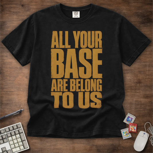 All Your Base Are Belong To Us Tee