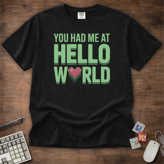 You Had Me At Hello World Tee