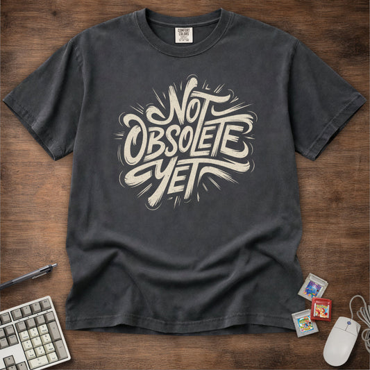 Not Obsolete Yet Tee