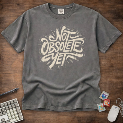 Not Obsolete Yet Tee